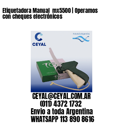 Etiquetadora Manual  mx5500 | Operamos con cheques electrónicos