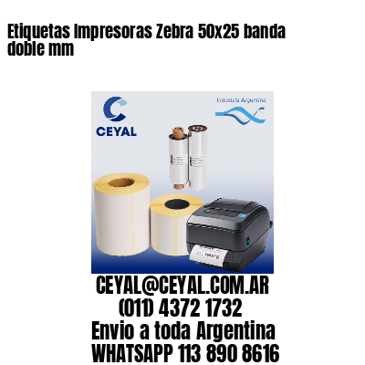 Etiquetas Impresoras Zebra 50x25 banda doble mm
