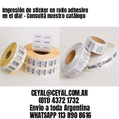 Impresión de sticker en rollo adhesivo en el dia! – Consultá nuestro catálogo