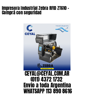 Impresora Industrial Zebra RFID ZT610 – Comprá con seguridad