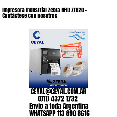 Impresora Industrial Zebra RFID ZT620 - Contáctese con nosotros