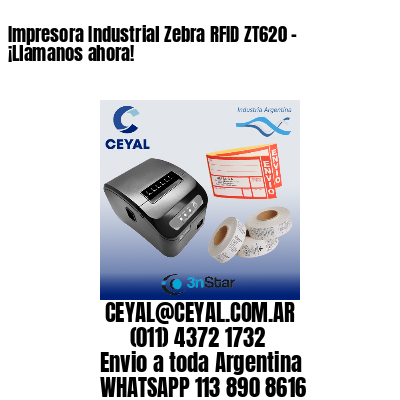 Impresora Industrial Zebra RFID ZT620 – ¡Llamanos ahora!