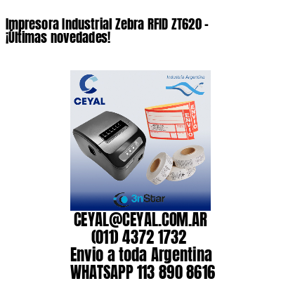 Impresora Industrial Zebra RFID ZT620 - ¡Últimas novedades!