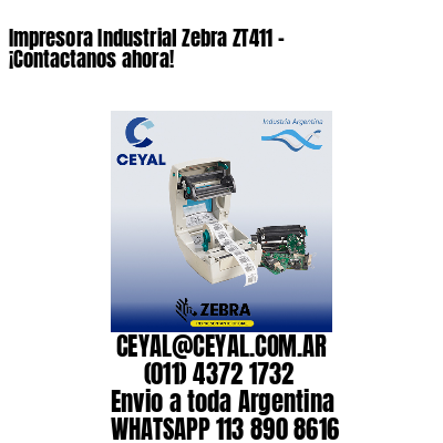 Impresora Industrial Zebra ZT411 – ¡Contactanos ahora!