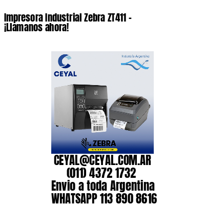 Impresora Industrial Zebra ZT411 – ¡Llamanos ahora!