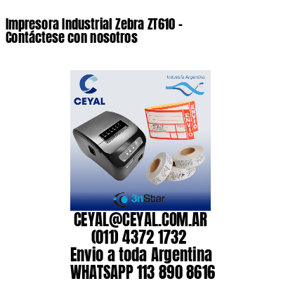 Impresora Industrial Zebra ZT610 – Contáctese con nosotros