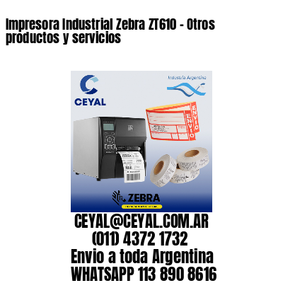 Impresora Industrial Zebra ZT610 – Otros productos y servicios
