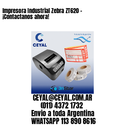 Impresora Industrial Zebra ZT620 – ¡Contactanos ahora!