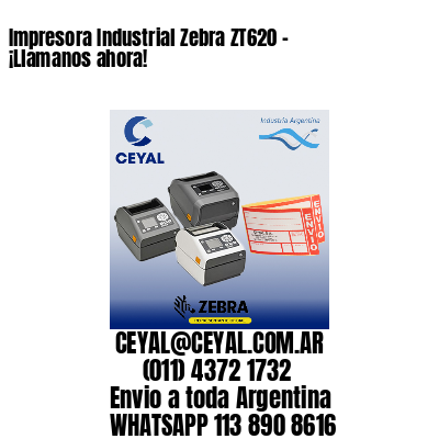 Impresora Industrial Zebra ZT620 – ¡Llamanos ahora!