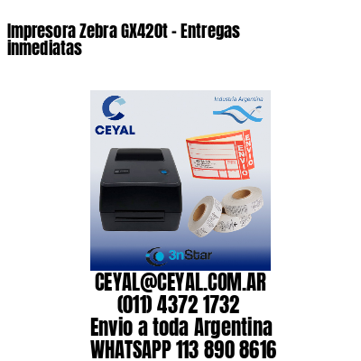 Impresora Zebra GX420t - Entregas inmediatas