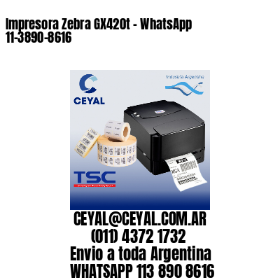 Impresora Zebra GX420t - WhatsApp 11-3890-8616