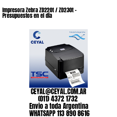 Impresora Zebra ZD220t / ZD230t - Presupuestos en el día