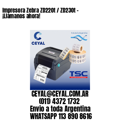 Impresora Zebra ZD220t / ZD230t - ¡Llamanos ahora!
