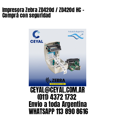 Impresora Zebra ZD420d / ZD420d‑HC - Comprá con seguridad