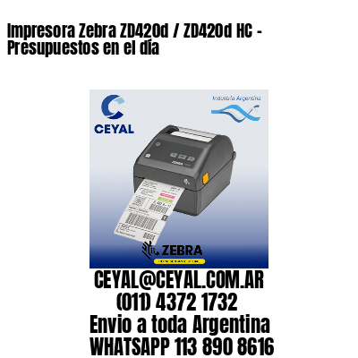 Impresora Zebra ZD420d / ZD420d‑HC - Presupuestos en el día