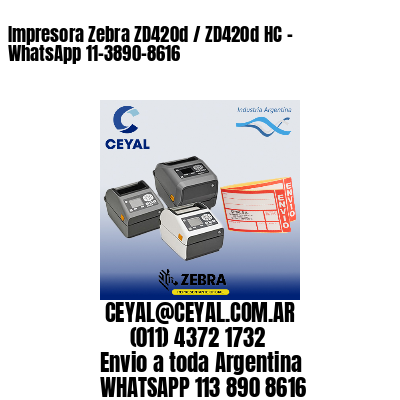 Impresora Zebra ZD420d / ZD420d‑HC - WhatsApp 11-3890-8616