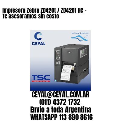 Impresora Zebra ZD420t / ZD420t‑HC - Te asesoramos sin costo