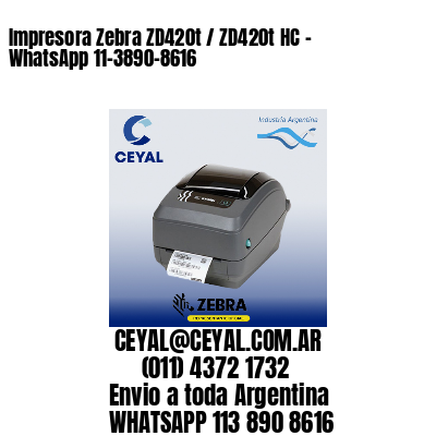 Impresora Zebra ZD420t / ZD420t‑HC – WhatsApp 11-3890-8616