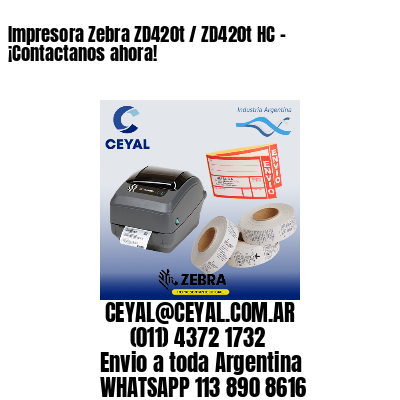 Impresora Zebra ZD420t / ZD420t‑HC - ¡Contactanos ahora!