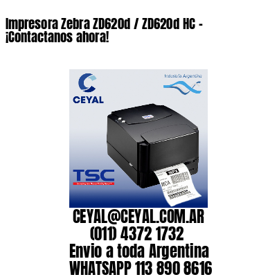 Impresora Zebra ZD620d / ZD620d‑HC - ¡Contactanos ahora!