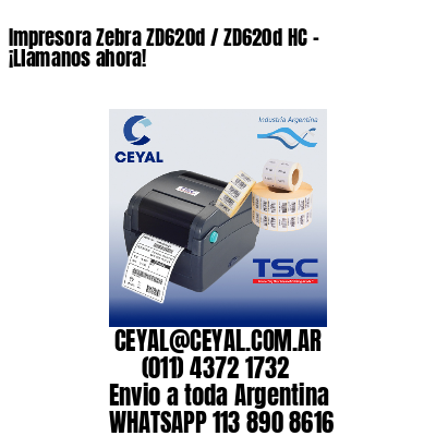 Impresora Zebra ZD620d / ZD620d‑HC - ¡Llamanos ahora!
