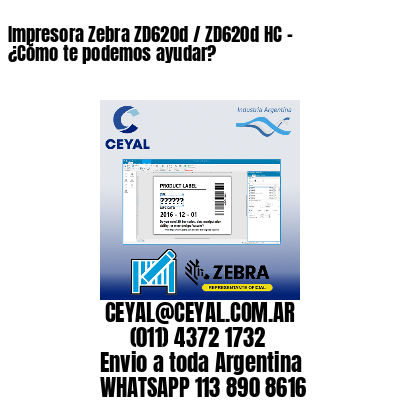 Impresora Zebra ZD620d / ZD620d‑HC – ¿Cómo te podemos ayudar?