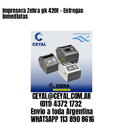 Impresora Zebra gk 420t - Entregas inmediatas