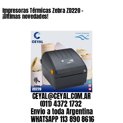 Impresoras Térmicas Zebra ZD220 - ¡Últimas novedades!