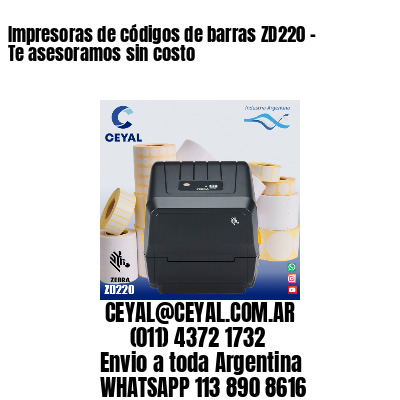 Impresoras de códigos de barras ZD220 - Te asesoramos sin costo