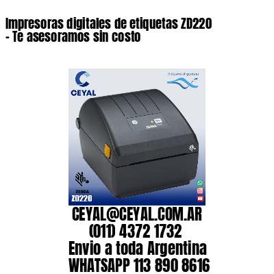 Impresoras digitales de etiquetas ZD220 – Te asesoramos sin costo