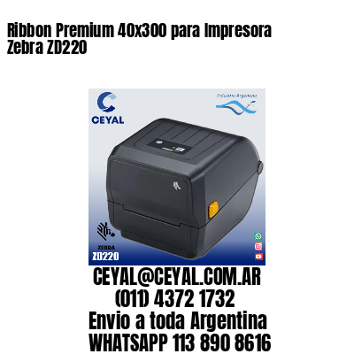 Ribbon Premium 40x300 para Impresora Zebra ZD220