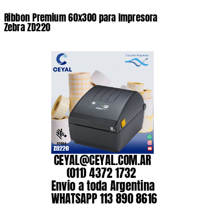 Ribbon Premium 60x300 para Impresora Zebra ZD220