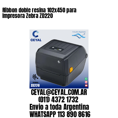 Ribbon doble resina 102×450 para Impresora Zebra ZD220