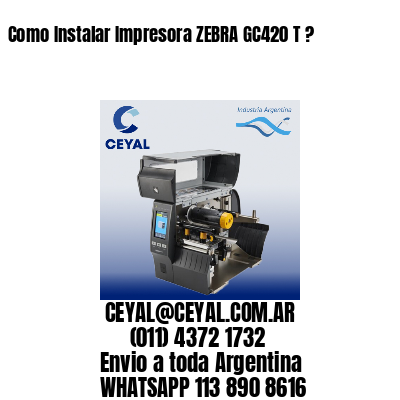 Como Instalar Impresora ZEBRA GC420 T ?