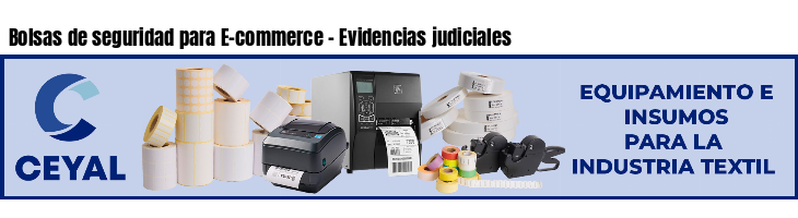 Bolsas de seguridad para E-commerce - Evidencias judiciales