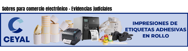 Sobres para comercio electrónico - Evidencias judiciales