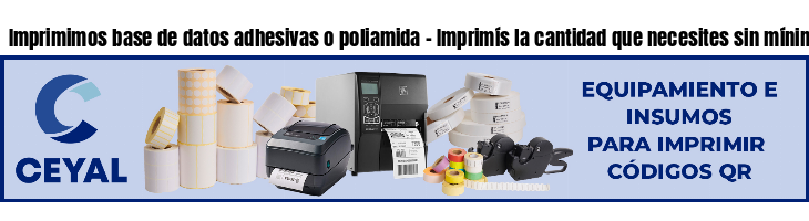 Imprimimos base de datos adhesivas o poliamida - Imprimís la cantidad que necesites sin mínimos!