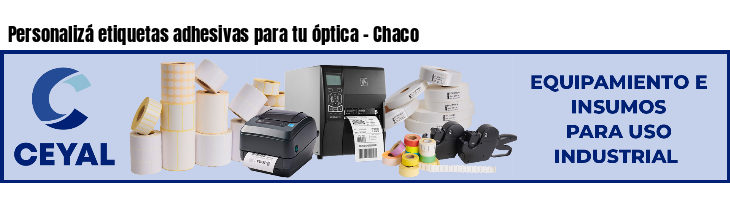 Personalizá etiquetas adhesivas para tu óptica - Chaco