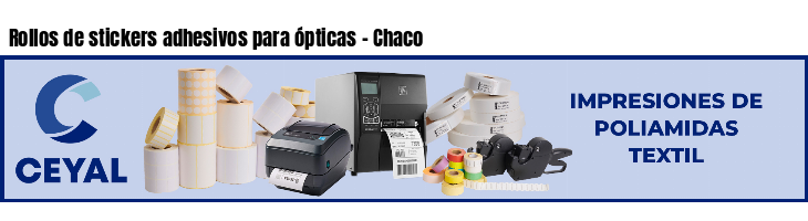 Rollos de stickers adhesivos para ópticas - Chaco