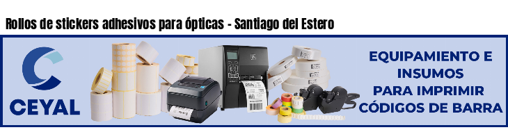 Rollos de stickers adhesivos para ópticas - Santiago del Estero