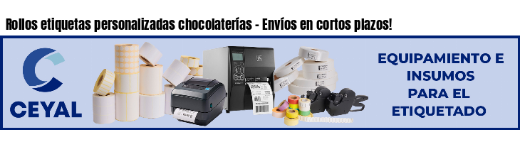 Rollos etiquetas personalizadas chocolaterías - Envíos en cortos plazos!