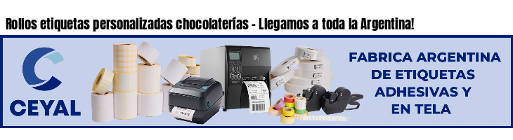 Rollos etiquetas personalizadas chocolaterías - Llegamos a toda la Argentina!