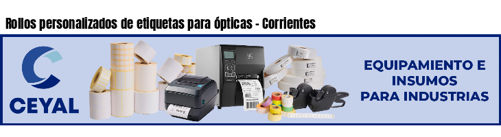 Rollos personalizados de etiquetas para ópticas - Corrientes