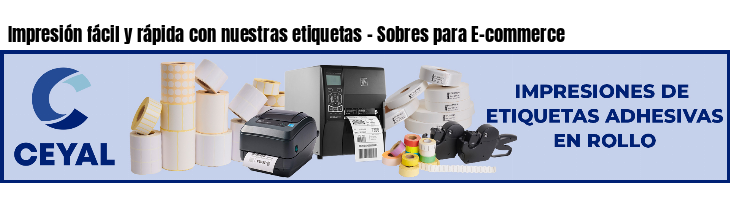 Impresión fácil y rápida con nuestras etiquetas - Sobres para E-commerce