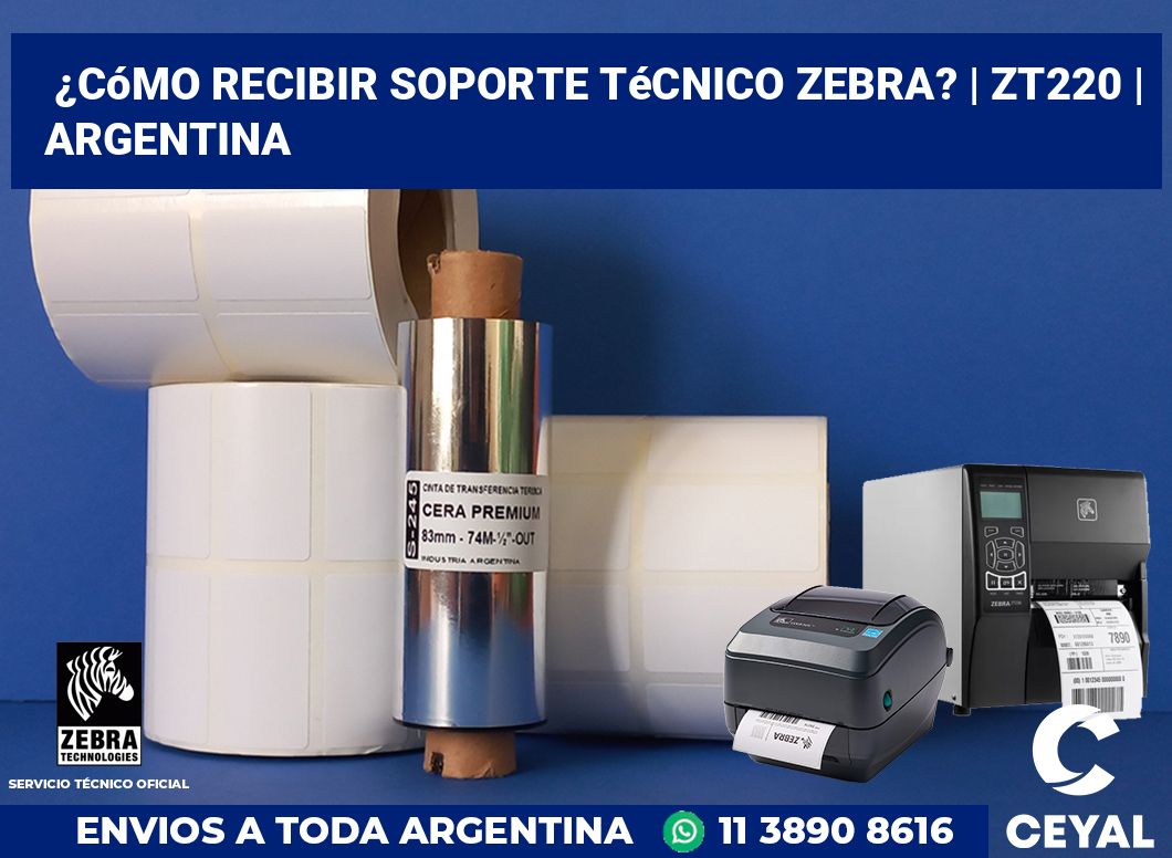 ¿Cómo recibir soporte técnico Zebra? | ZT220 | Argentina
