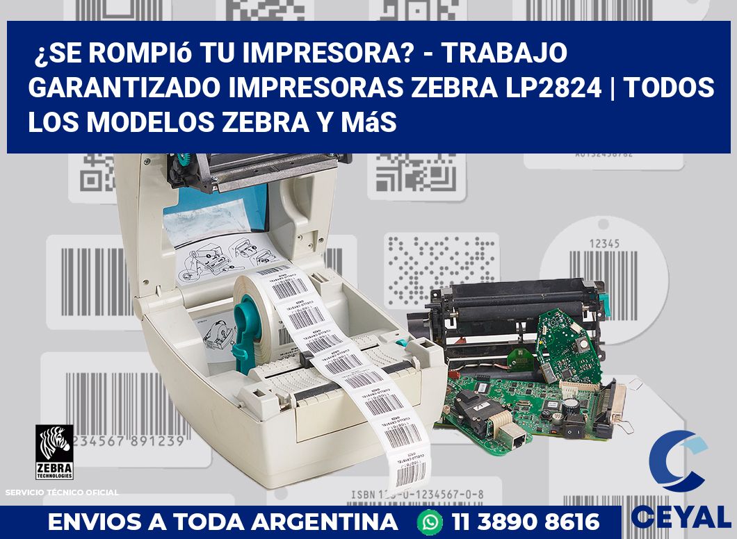 ¿Se rompió tu impresora? - Trabajo garantizado impresoras Zebra LP2824 | Todos los modelos Zebra y más