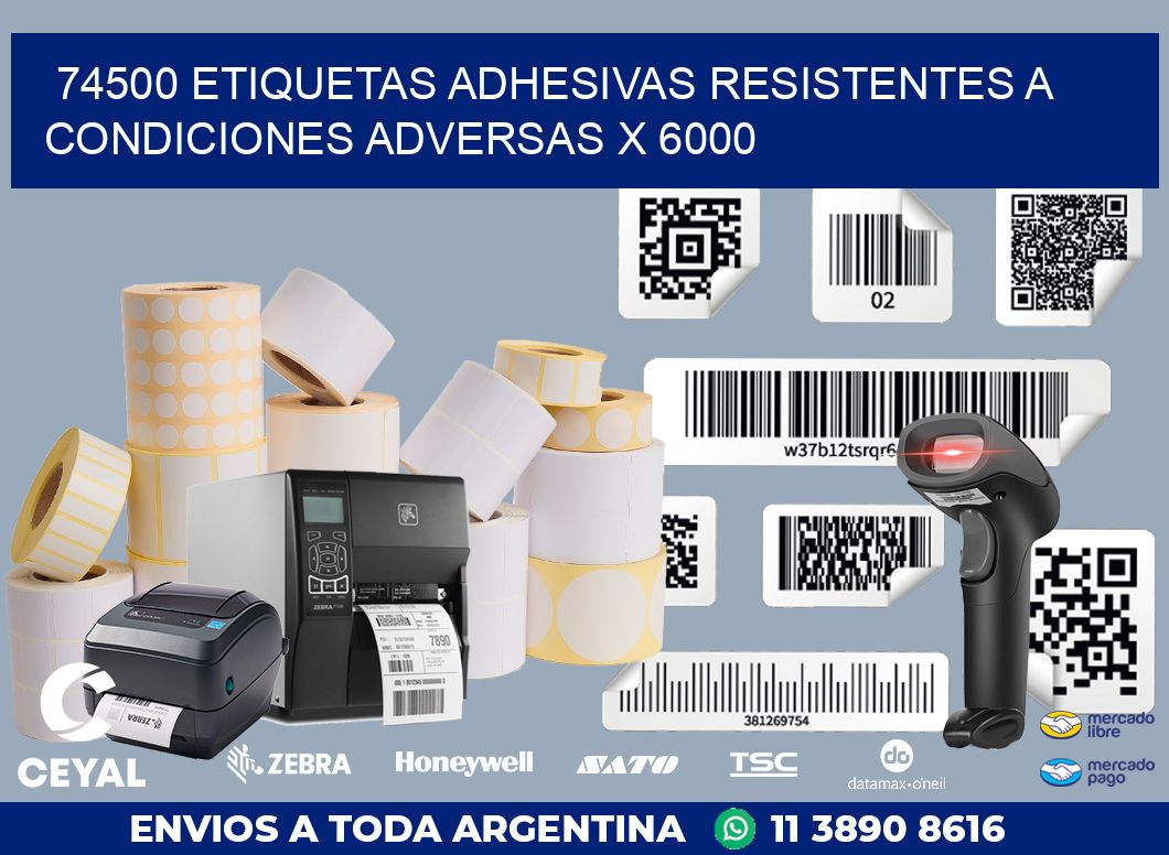 74500 ETIQUETAS ADHESIVAS RESISTENTES A CONDICIONES ADVERSAS X 6000