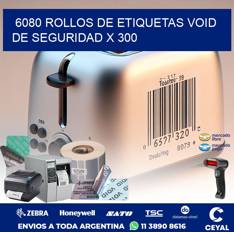 6080 ROLLOS DE ETIQUETAS VOID DE SEGURIDAD X 300