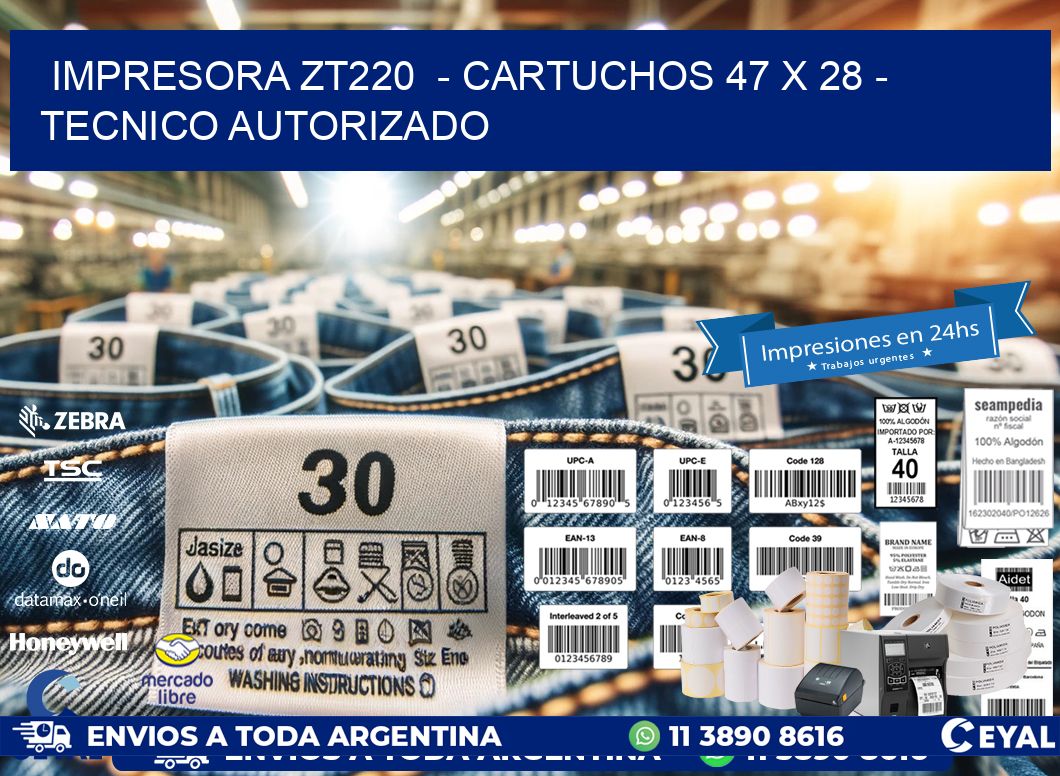 IMPRESORA ZT220  - CARTUCHOS 47 x 28 - TECNICO AUTORIZADO